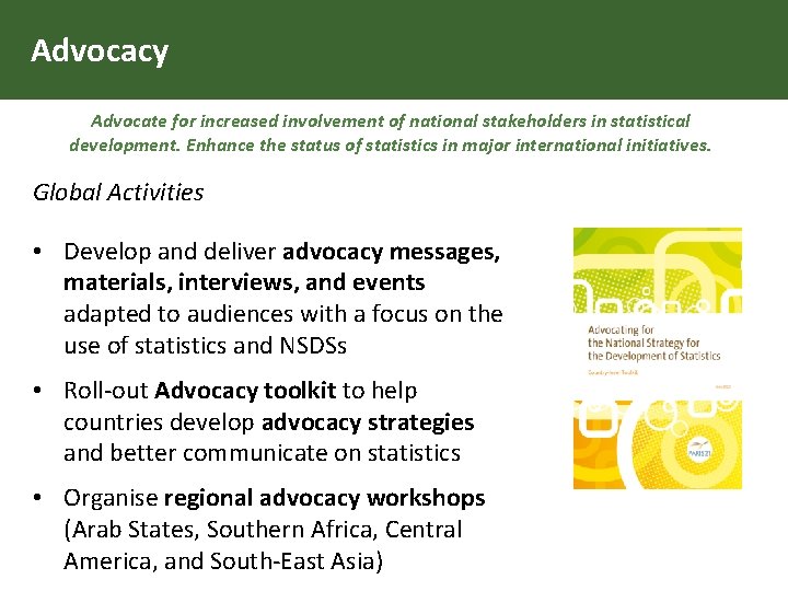 Advocacy Advocate for increased involvement of national stakeholders in statistical development. Enhance the status