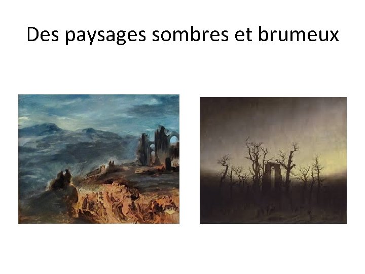 Des paysages sombres et brumeux Des paysages sombres et brumeux