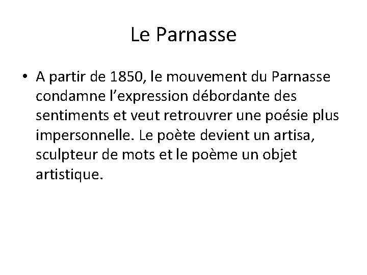 Le Parnasse • A partir de 1850, le mouvement du Parnasse condamne l’expression débordante Le Parnasse • A partir de 1850, le mouvement du Parnasse condamne l’expression débordante
