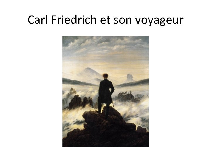 Carl Friedrich et son voyageur Carl Friedrich et son voyageur
