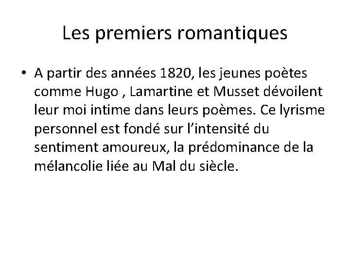Les premiers romantiques • A partir des années 1820, les jeunes poètes comme Hugo Les premiers romantiques • A partir des années 1820, les jeunes poètes comme Hugo