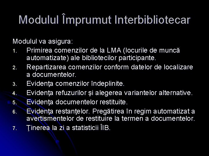 Modulul Împrumut Interbibliotecar Modulul va asigura: 1. Primirea comenzilor de la LMA (locurile de