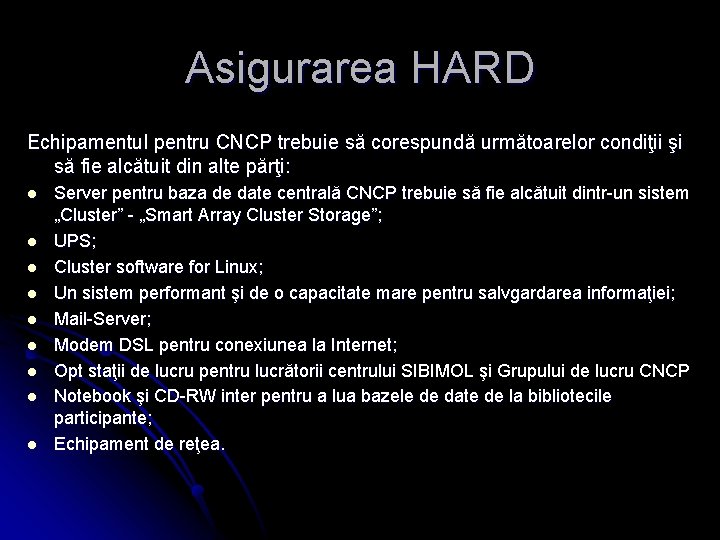 Asigurarea HARD Echipamentul pentru CNCP trebuie să corespundă următoarelor condiţii şi să fie alcătuit
