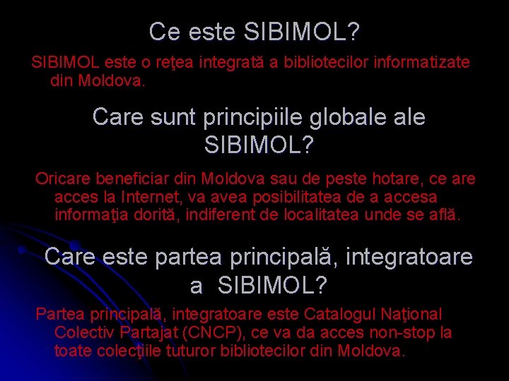 Ce este SIBIMOL? SIBIMOL este o reţea integrată a bibliotecilor informatizate din Moldova. Care