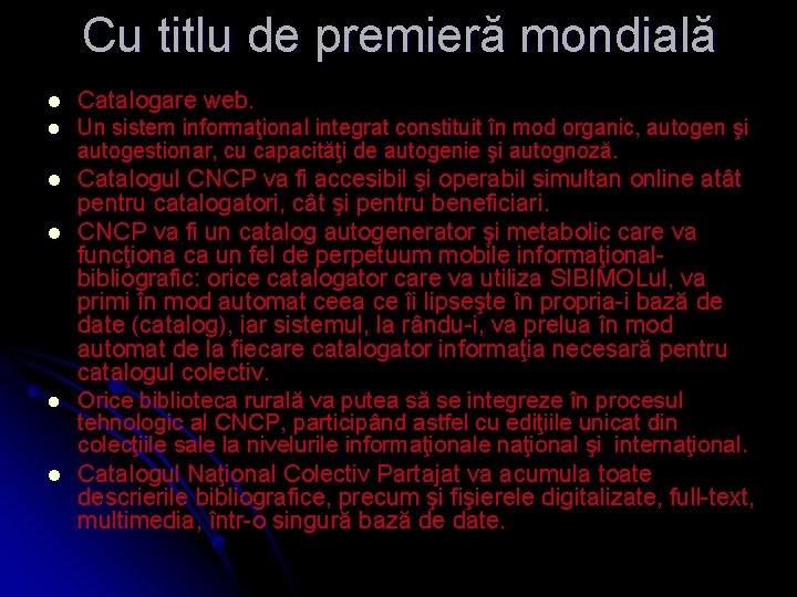 Cu titlu de premieră mondială l Catalogare web. l Un sistem informaţional integrat constituit