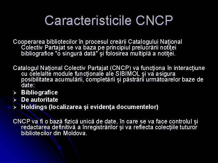 Caracteristicile CNCP Cooperarea bibliotecilor în procesul creării Catalogului Naţional Colectiv Partajat se va baza