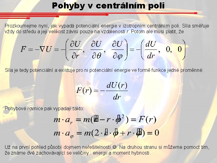 Pohyby v centrálním poli Prozkoumejme nyní, jak vypadá potenciální energie v izotropním centrálním poli.