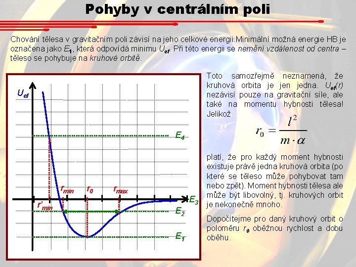 Pohyby v centrálním poli Chování tělesa v gravitačním poli závisí na jeho celkové energii. Pohyby v centrálním poli Chování tělesa v gravitačním poli závisí na jeho celkové energii.