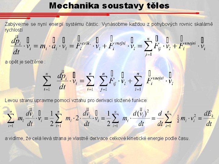 Mechanika soustavy těles Zabývejme se nyní energií systému částic. Vynásobme každou z pohybových rovnic