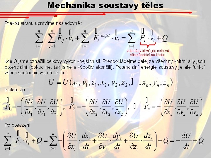 Mechanika soustavy těles Pravou stranu upravíme následovně : zde nás zajímá jen celková síla Mechanika soustavy těles Pravou stranu upravíme následovně : zde nás zajímá jen celková síla