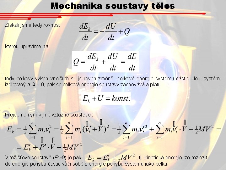 Mechanika soustavy těles Získali jsme tedy rovnost kterou upravíme na tedy celkový výkon vnějších Mechanika soustavy těles Získali jsme tedy rovnost kterou upravíme na tedy celkový výkon vnějších