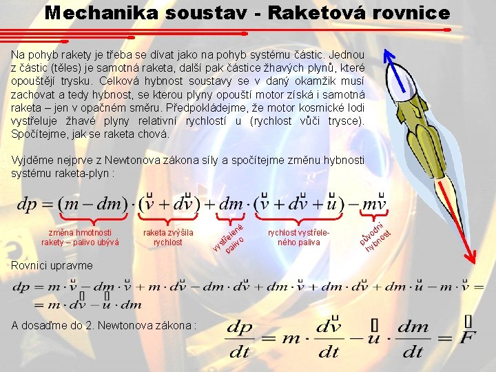 Mechanika soustav - Raketová rovnice Na pohyb rakety je třeba se dívat jako na