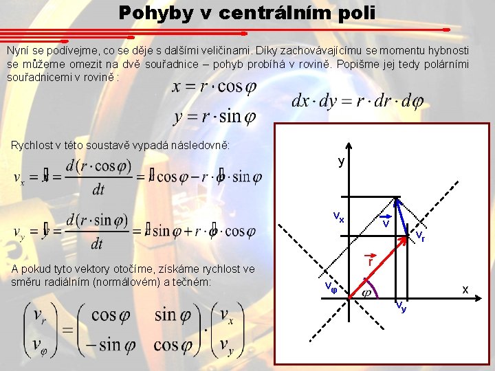 Pohyby v centrálním poli Nyní se podívejme, co se děje s dalšími veličinami. Díky