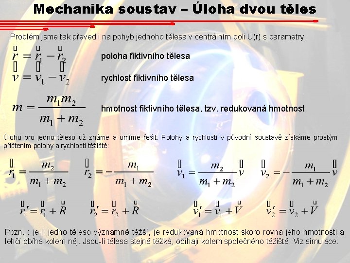 Mechanika soustav – Úloha dvou těles Problém jsme tak převedli na pohyb jednoho tělesa