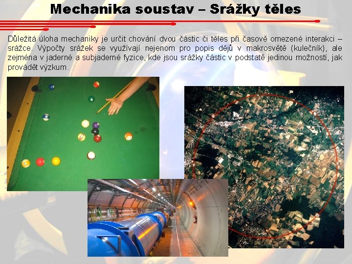 Mechanika soustav – Srážky těles Důležitá úloha mechaniky je určit chování dvou částic či