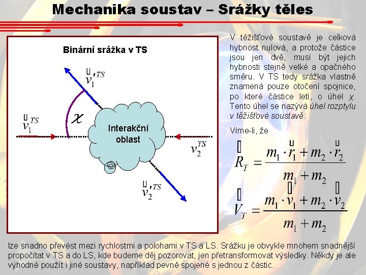 Mechanika soustav – Srážky těles Binární srážka v TS Interakční oblast V těžišťové soustavě