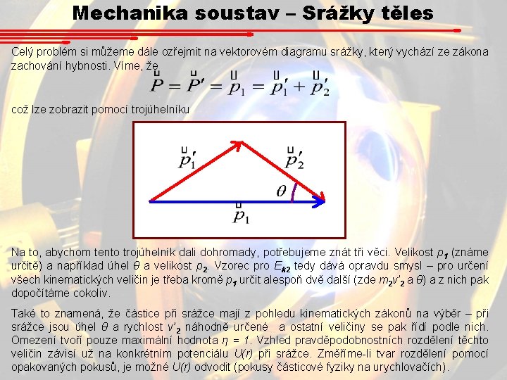 Mechanika soustav – Srážky těles Celý problém si můžeme dále ozřejmit na vektorovém diagramu Mechanika soustav – Srážky těles Celý problém si můžeme dále ozřejmit na vektorovém diagramu