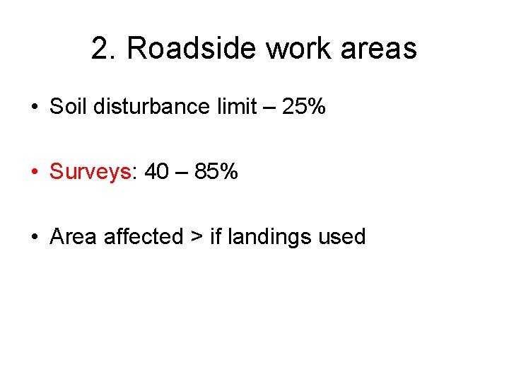 2. Roadside work areas • Soil disturbance limit – 25% • Surveys: 40 –