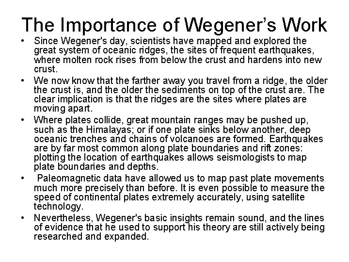 The Importance of Wegener’s Work • Since Wegener's day, scientists have mapped and explored
