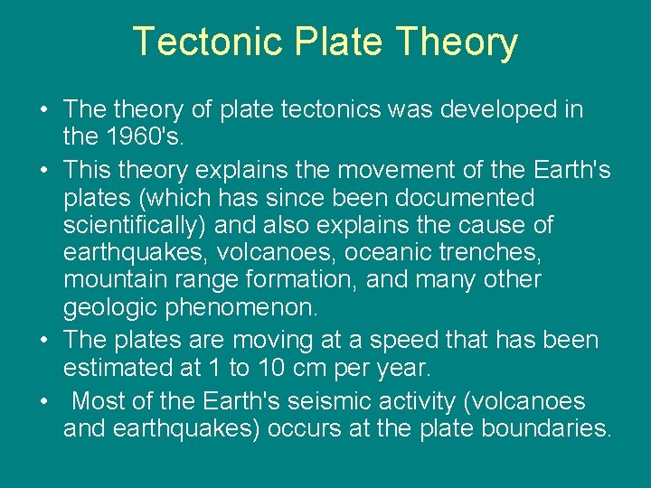 Tectonic Plate Theory • The theory of plate tectonics was developed in the 1960's.