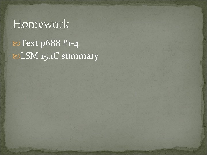 Homework Text p 688 #1 -4 LSM 15. 1 C summary  Homework Text p 688 #1 -4 LSM 15. 1 C summary