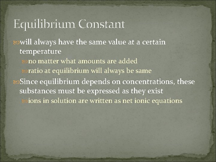 Equilibrium Constant will always have the same value at a certain temperature no matter Equilibrium Constant will always have the same value at a certain temperature no matter