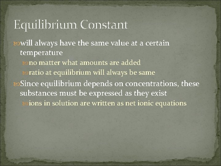 Equilibrium Constant will always have the same value at a certain temperature no matter