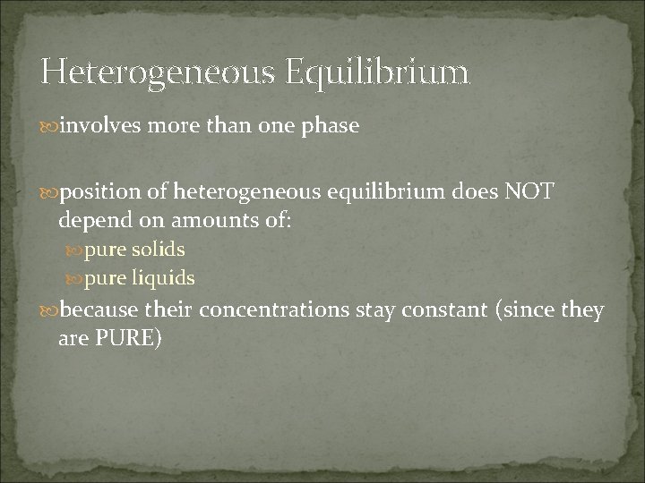 Heterogeneous Equilibrium involves more than one phase position of heterogeneous equilibrium does NOT depend Heterogeneous Equilibrium involves more than one phase position of heterogeneous equilibrium does NOT depend