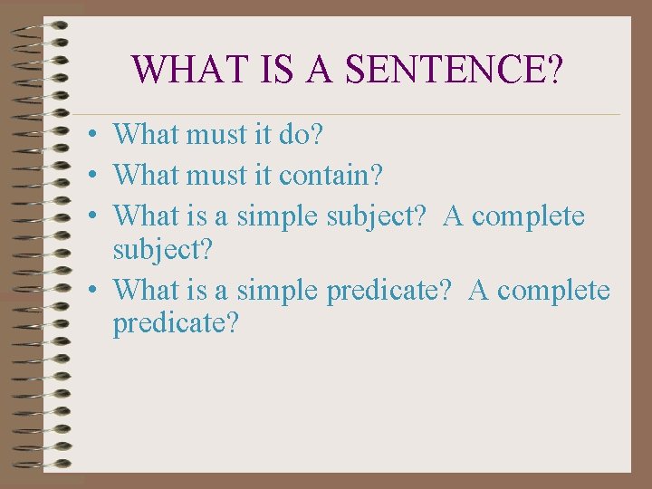 WHAT IS A SENTENCE? • What must it do? • What must it contain?