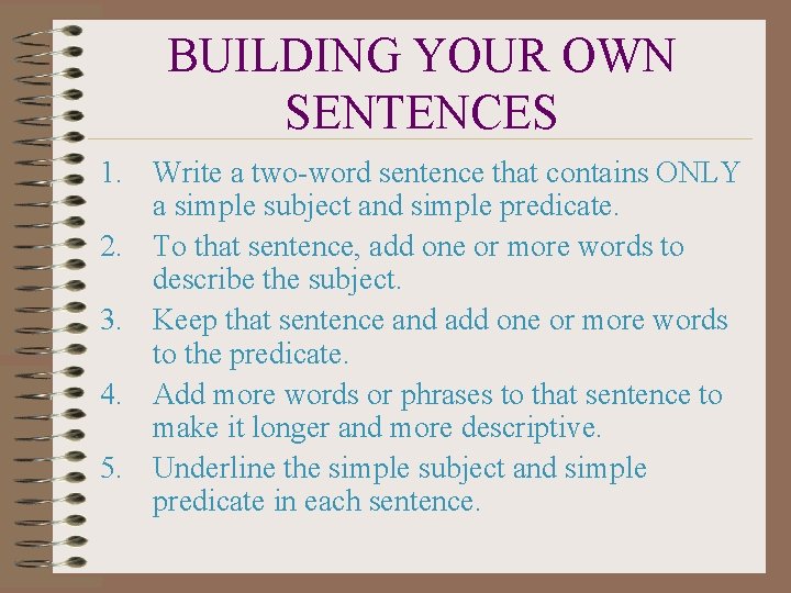 BUILDING YOUR OWN SENTENCES 1. Write a two-word sentence that contains ONLY a simple