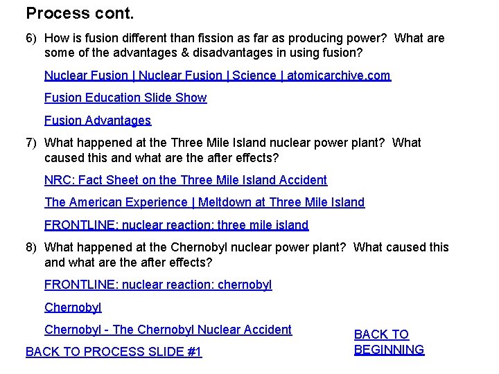 Process cont. 6) How is fusion different than fission as far as producing power? Process cont. 6) How is fusion different than fission as far as producing power?
