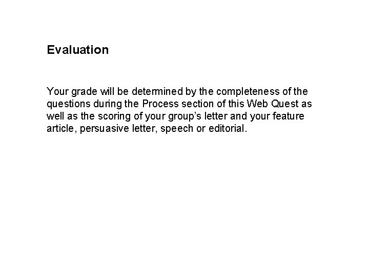 Evaluation Your grade will be determined by the completeness of the questions during the Evaluation Your grade will be determined by the completeness of the questions during the