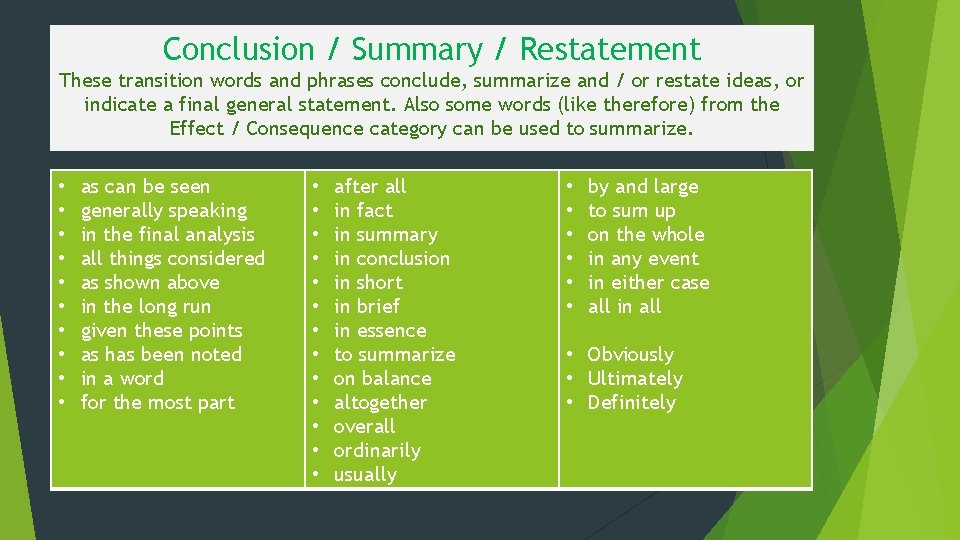 Conclusion / Summary / Restatement These transition words and phrases conclude, summarize and /