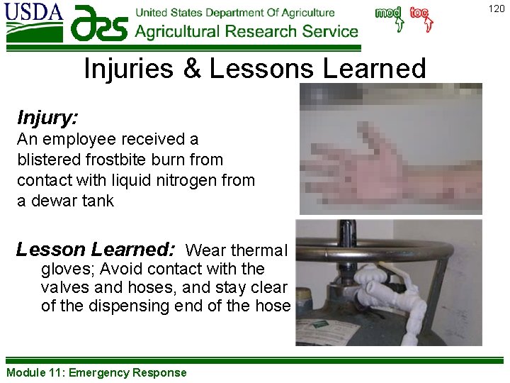 120 Injuries & Lessons Learned Injury: An employee received a blistered frostbite burn from