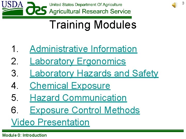 3 Training Modules 1. Administrative Information 2. Laboratory Ergonomics 3. Laboratory Hazards and Safety