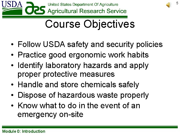 5 Course Objectives • Follow USDA safety and security policies • Practice good ergonomic