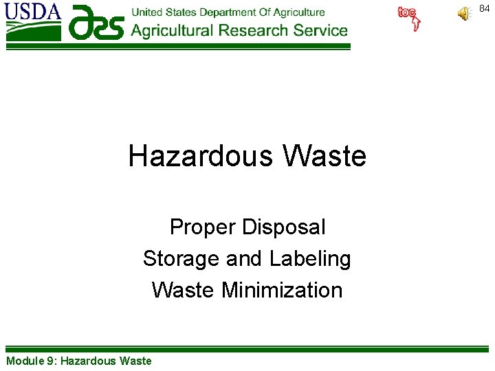 84 Hazardous Waste Proper Disposal Storage and Labeling Waste Minimization Module 9: Hazardous Waste