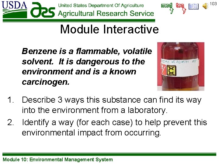 103 Module Interactive Benzene is a flammable, volatile solvent. It is dangerous to the