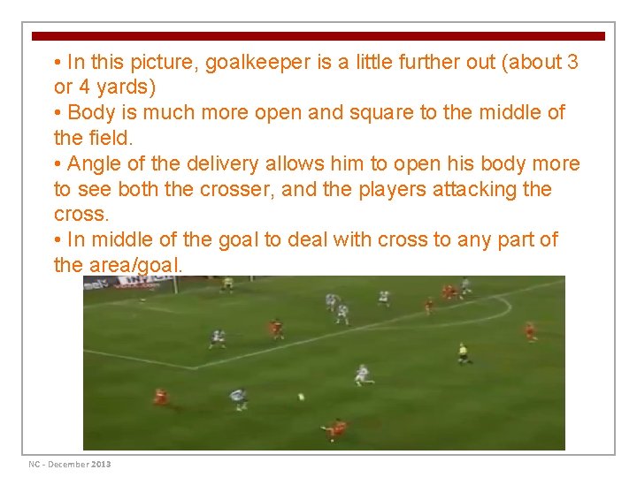  • In this picture, goalkeeper is a little further out (about 3 or