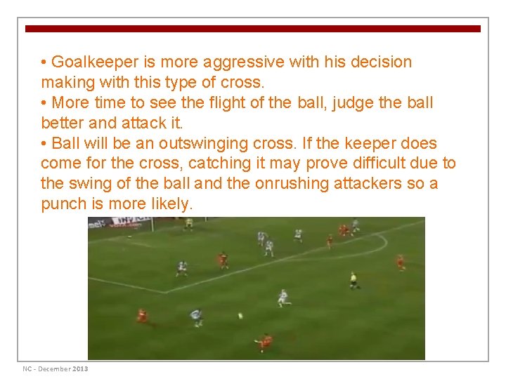  • Goalkeeper is more aggressive with his decision making with this type of