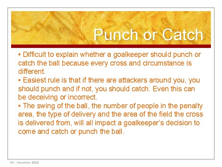 Punch or Catch • Difficult to explain whether a goalkeeper should punch or catch