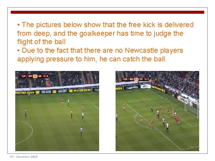  • The pictures below show that the free kick is delivered from deep,