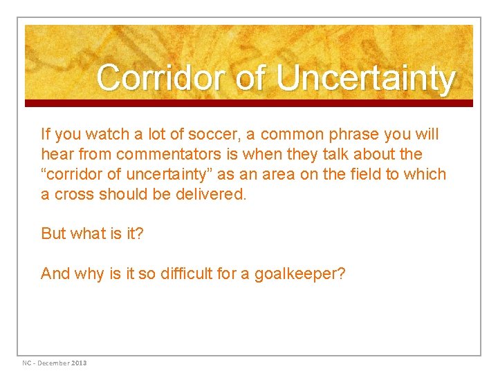 Corridor of Uncertainty If you watch a lot of soccer, a common phrase you