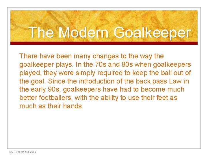 The Modern Goalkeeper There have been many changes to the way the goalkeeper plays.