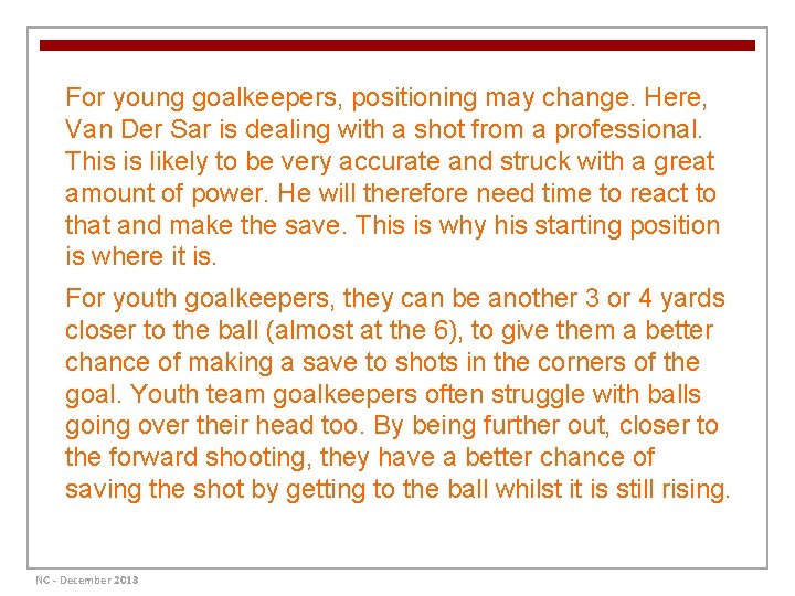 For young goalkeepers, positioning may change. Here, Van Der Sar is dealing with a