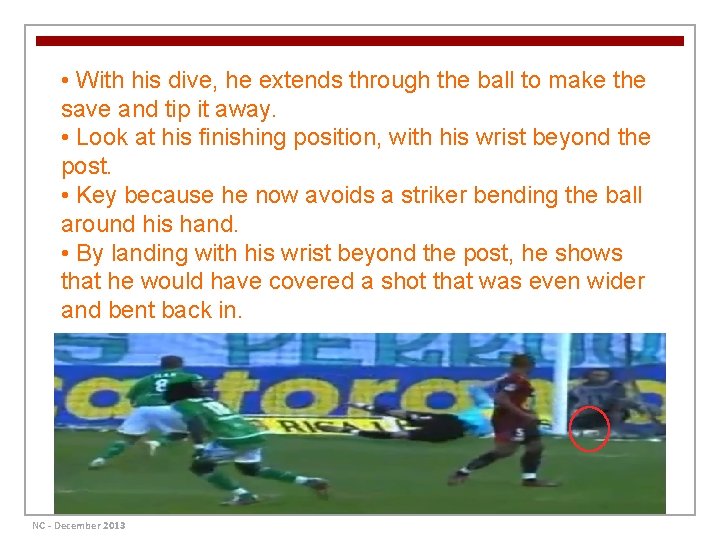  • With his dive, he extends through the ball to make the save