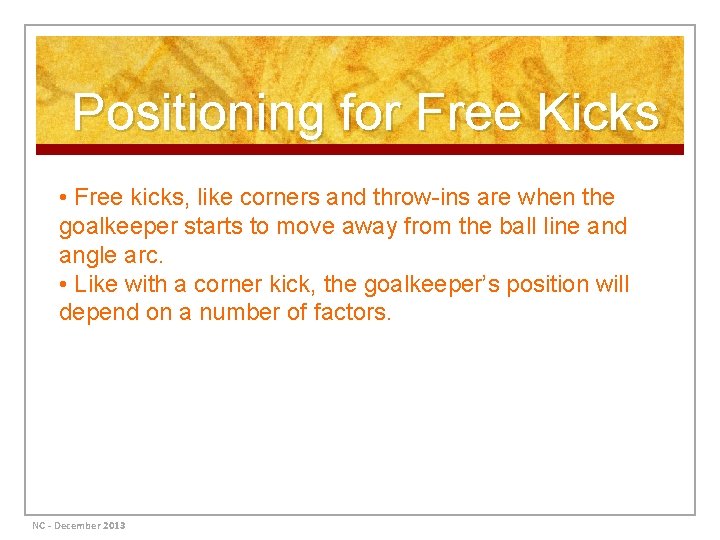 Positioning for Free Kicks • Free kicks, like corners and throw-ins are when the