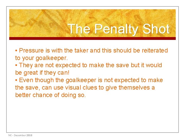 The Penalty Shot • Pressure is with the taker and this should be reiterated
