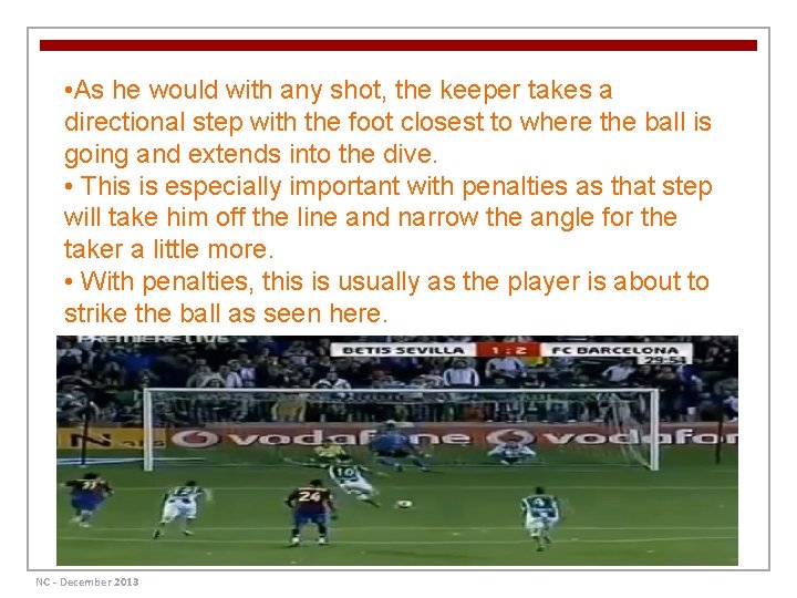  • As he would with any shot, the keeper takes a directional step