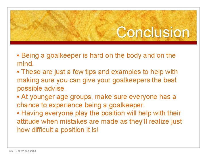 Conclusion • Being a goalkeeper is hard on the body and on the mind.